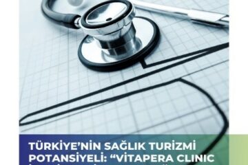 Türkiye’nin Sağlık Turizmi Potansiyeli: ‘’Vitapera Clinic’’ İle Bir Keşif